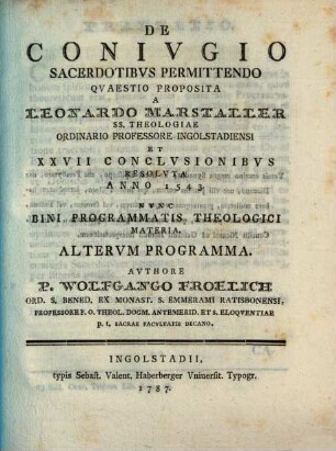 De coniugio sacerdotibus permittendo : quaestio proposita a Leonardo Marstaller ... et XXVII conclusionibus resoluta anno 1543, nunc bini programmatis theologici materia, Secundum programma