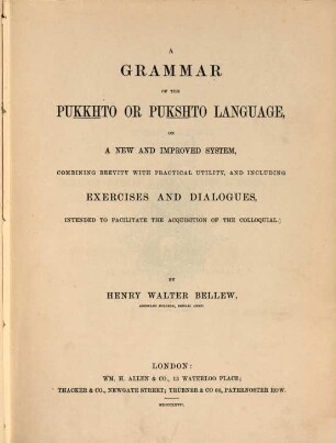 A grammar of the Pukkhto or Pukshto language on a new and improved system, combining brevity with practical utility, and including exercises and dialogues, intended to facilitate the acquisition of the colloquial