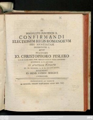 Dissertatio 1: De Postvlato Pontificis R. Confirmandi Electionem Regis Romanorvm Sibi Nvntiatam