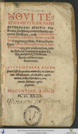 NOVI TESTAMENTI D. ERASMI ROTERODAMI AEDITIO Postrema, Scripturę concordantijs accuratè illustrata, cum Calendario Romano ... Adiuncto insuper Indice Euangeliorum & Epistolarum ... HIS PRAETEREA Accesserunt Disticha quaedam memoralia