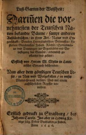 Lust-Garten der Weißheit : Darinnen die vornehmesten der Teutschen Nation bekandte Bäume, sampt anderen Außländischen, in Ihrer Art, Natur und Eygenschafft ... ordentlich gepflantzet und gesetzet