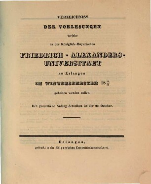 Verzeichniss der Vorlesungen, welche an der Königlich Bayerischen Friedrich-Alexanders-Universität Erlangen ... gehalten werden sollen. 1834/35. WS.