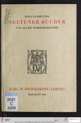 Nr. 591: Katalog: Eine Sammlung seltener Bücher : Neuerwerbungen aus allen Wissensgebieten; Afrika, Americana, Archäologie, Asien, Buch- u. Schriftwesen, schöne Einbände, Geographie u. Reisen, illustrierte Bücher des 16. bis 20. Jahrh., Inkunabeln ...
