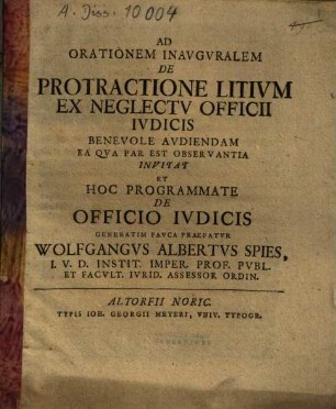 Ad Orationem Inauguralem De Protractione Litium Ex Neglectu Officii Iudicis ... Invitat Et ... De Officio Iudicis ... Praefatur Wolfgangus Albertus Spies ...