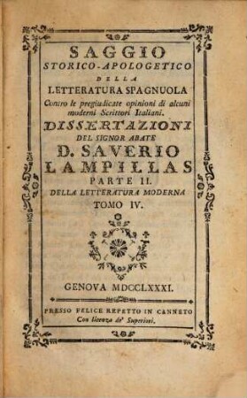 Saggio Storico-Apologetico Della Letteratura Spagnuola Contro le pregiudicate opinioni di alcuni moderni Scrittori Italiani : Dissertazioni, 2,4. Della Letteratura Moderna. - 4