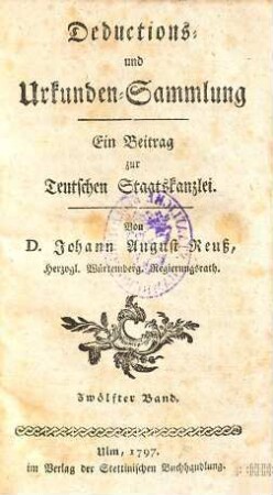 Deductions- und Urkunden-Sammlung : Ein Beytrag zur Teutschen Staatskanzlei. 12