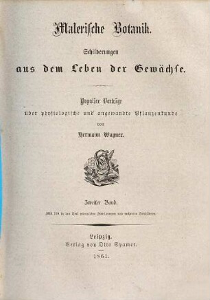 Malerische Botanik : Schilderungen aus dem Leben der Gewächse ; populäre Vorträge über physiologische und angewandte Pflanzenkunde, 2
