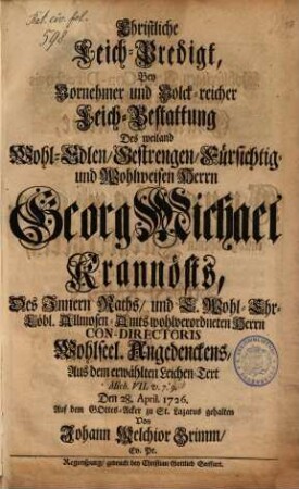Christliche Leich-Predigt, bey vornehmer und volck-reicher Leich-Bestattung des ... Georg Michael Krannösts, ... gehalten