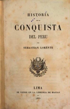 Historia ... del Perú ..., [2]. Historia de la conquista del Perú ...