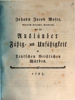 Johann Jacob Moser, Königlich- Dänischer Etatsrath, von der Ausländer Fähig- und Unfähigkeit zu teutschen Geistlichen Würden
