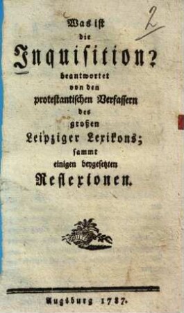 Was ist die Inquisition? : beantwortet von den protestantischen Verfassern des großen Leipziger Lexikons ; sammt einigen beygesetzten Reflexionen
