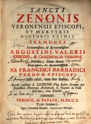 Sancti Zenonis, Veronensis Episcopi, Et Martyris Doctoris Eximii Sermones : Accedit ejusdem S. Zenonis Vita Italico sermone per Baptistam Perettum Archipresb. S. Joannis in Valle descripta, cum Scholiis