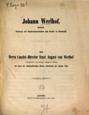 Johann Werlhof, Hofrath, Professor der Staatswissenschaften und Rechte zu Helmstädt : dem Canzlei-Director Ernst August von Werlhof Commandeur des Königl. Guelphen-Ordens, am Tage der funfzigjährigen Dienst-Jubelfeier, 19. Januar 1849