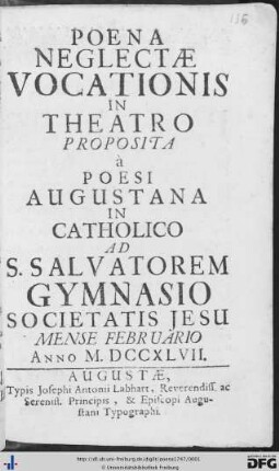 Poena Neglectae Vocationis : In Theatro Proposita à Poesi Augustana In Catholico Ad S. Salvatorem Gymnasio Societatis Jesu Mense Februario Anno M.DCCXLVII.