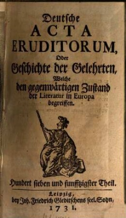 Deutsche Acta eruditorum oder Geschichte der Gelehrten, welche den gegenwärtigen Zustand der Literatur in Europa begreiffen. 14 = Theil 157 - 168. 1731/32
