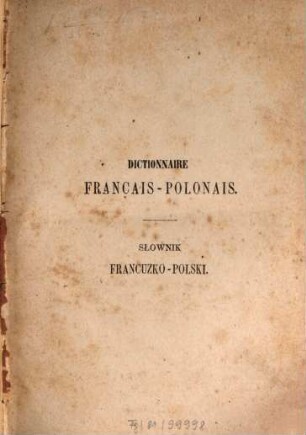 Dictionnaire complet français-polonais et polonais-français : Słownik dokładny francuzko-polski i polsko-francuzki. D'après les meilleurs auteurs par W. Janusz. 1