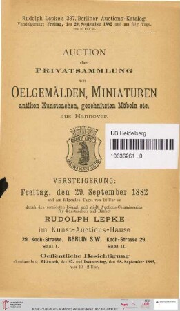 Nr. 397: Katalog / Rudolph Lepke's Kunst-Auctions-Haus, Berlin: Auction einer Privatsammlung von Oelgemälden, Miniaturen antiken Kunstsachen, geschnitzten Möbeln etc. aus Hannover : Versteigerung: Freitag, den 29. September 1882 und am folgenden Tage