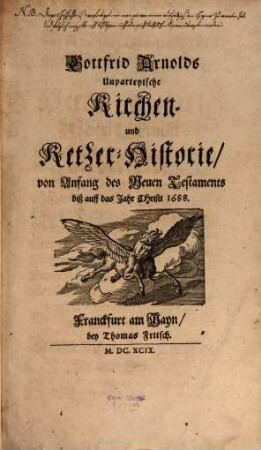 Gottfrid Arnolds Unparteyische Kirchen- und Ketzer-Historie : von Anfang des Neuen Testaments biß auff das Jahr Christi 1688. 1/2