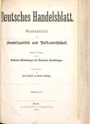 Deutsches Handelsblatt : Wochenblatt für Handelspolitik und Volkswirthschaft ; zugl. Organ für die amtlichen Mitteilungen des Deutschen Handelstages. 8. 1878
