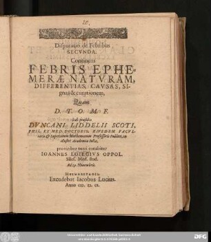 Disputatio de Febribus Secunda. Continens Febris Ephemerae Naturam, Differentias, Causas, Signa & curationem