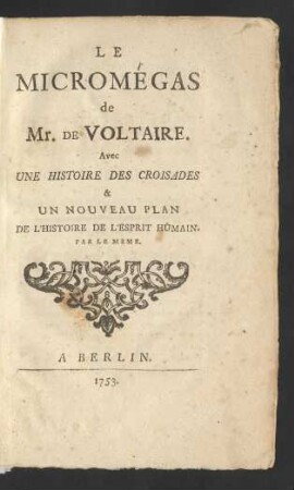 Le Micromégas de Mr. De Voltaire : Avec Une Histoire Des Croisades & Un Nouveau Plan De L'Histoire De L'Esprit Humain. Par Le Meme