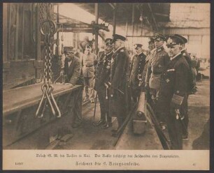 Besuch S. M. des Kaisers in Kiel [24.9.1918]. Der Kaiser besichtigt das Zuschneiden von Panzerplatten. Zeichnet die 9. Kriegsanleihe.