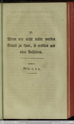 XI. Wenn wir nicht müde werden Gutes zu thun, so erndten wir ohne Aufhören. Ueber Galat. 6. v. 9.
