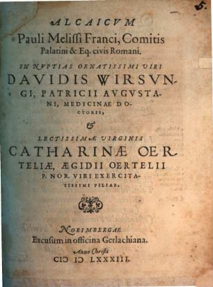 Alcaicvm Pauli Melissi ... In Nvptias Ornatissimi Uiri Davidis Wirsvngi ... et Lectissimae Uirginis Catharinae Oerteliae ...