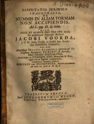 Disputatio Iuridica Inauguralis De Nummis In Aliam Formam Non Accipiendis : Ad L. 99. D. Solut.