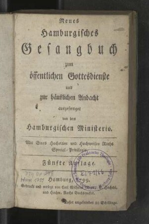 Neues Hamburgisches Gesangbuch zum öffentlichen Gottesdienste und zur häuslichen Andacht / ausgefertiget von d. Hamburgischen Ministerio
