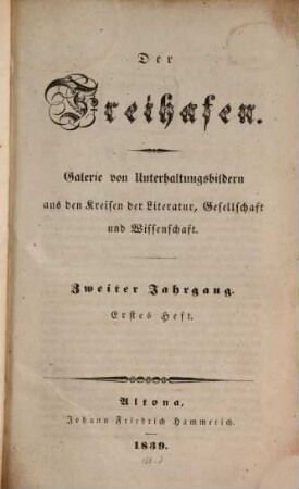 Der Freihafen : Galerie von Unterhaltungsbildern aus d. Kreisen d. Literatur, Gesellschaft u. Wissenschaft. 2,1/2, 2, 1/2. 1839