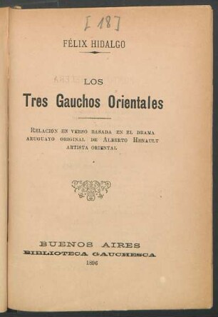 Los tres gauchos orientales : relación en verso basada en el drama uruguayo original de Alberto Henault, artista oriental