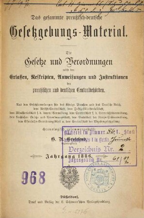 Das gesammte preußisch-deutsche Gesetzgebungs-Material : die Gesetze und Verordnungen sowie die Ausführungs-Anweisungen, Erlasse, Verfügungen etc. der preußischen und deutschen Centralbehörden. 1886