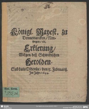 Königl. Mayest. zu Dennemarcken, Norwegen, etc. Erklerung, Wegen deß Schwedischen Herolden : Sub dato Oldensee, den 13. Februarij. Jm Jahr, 1644