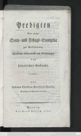 Predigten über einige Sonn- und Festags-Evangelia zur Beförderung Christlicher Erkenntnisse und Gesinnungen bey häuslicher Andacht