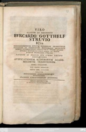 Viro Illvstri Et Magnifico Bvrcado Gotthelf Struvio Icto Serenissimorvm Dvcvm Saxioniae Ernestinae Prosapiae ... Avspicatiorem Sceptrorvm Academicorvm Traditionem More Sollemni VIII Eidvs Sextilis Anno Chr. MDCCXX Peractam Devotissime Demississimeqve Gratvlatvr Ioannes Christophilvs Friderici