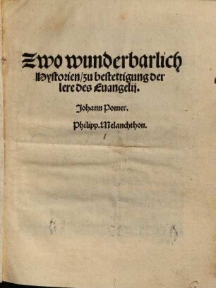 Zwo wunderbarlich Hystorien zu bestettigung der lere des Evangelii