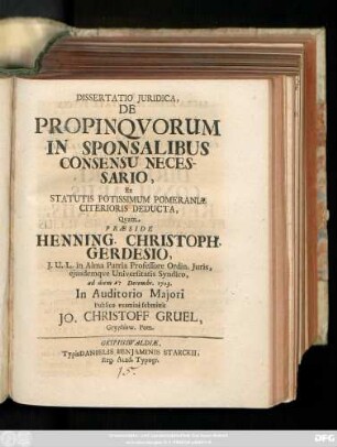 Dissertatio Juridica, De Propinqvorum In Sponsalibus Consensu Necessario, Ex Statutis Potissimum Pomeraniæ Citerioris Deducta