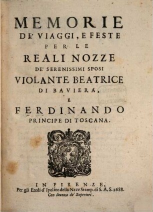 Memorie de'viaggi e feste per le reali nozzi de'serenissimi sposi Violante Beatrice di Baviera e Ferdinando Principe di Toscana