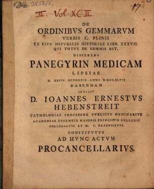 De ordinibus gemmarum verbis C. Plinii ex eius Naturalis historiae libr. XXXVII. qui totus de gemmis est disserens, panegyrin medicam ... indicit D. Ioannes Ernestus Hebenstreit ... constitutus ad hunc actum Procancellarius