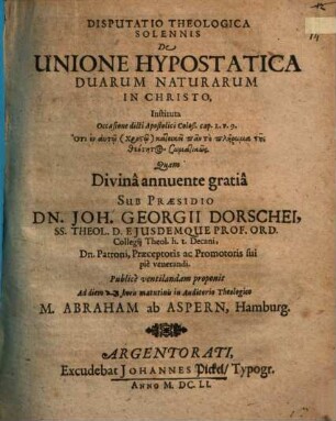 Disputatio Theologica Solennis De Unione Hypostatica Duarum Naturarum In Christo : Instituta Occasione dicti Apostolici Coloß. cap. 2. v. 9. ...