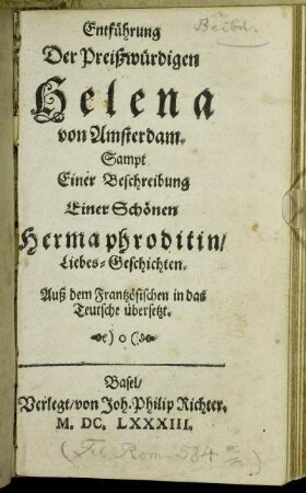 Entführung Der Preißwürdigen Helena von Amsterdam : Sampt Einer Beschreibung Einer Schönen Hermaphroditin/ Liebes-Geschichten : Auß dem Frantzösischen in das Teutsche übersetzt