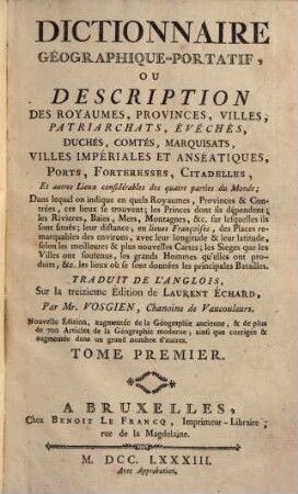 Dictionnaire géographique-portatif, ou description des royaumes, provinces, villes, patriarchats, évêchés duchés ..., 1.