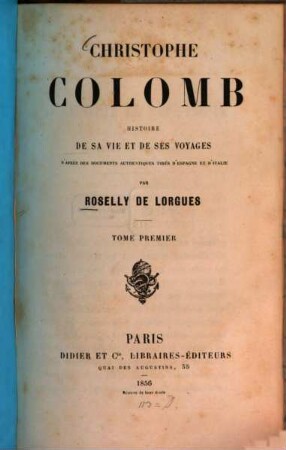 Christophe Colomb : Histoire de sa vie et de ses voyages d'après les documents authentiques tirés d'Espagne et d'Italie. 1