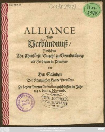 Alliance Und Verbündnuß/ Zwischen Ihr. Churfürstl. Durchl. zu Brandenburg/ als Hertzogen in Preussen/ und Den Ständen Der Königlichen Lande Preussen: Zu beyder Parten Defension geschlossen im Jahr 1655. den 12. Novemb.