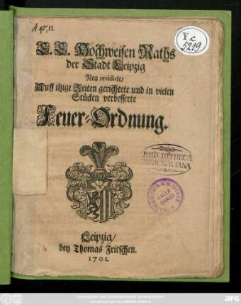 E. E. Hochweisen Raths der Stadt Leipzig Neu revidirte, Auff itzige Zeiten gerichtete und in vielen Stücken verbesserte Feuer-Ordnung