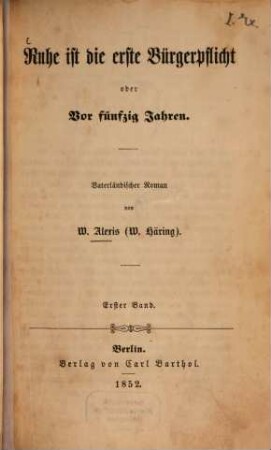 Ruhe ist die erste Bürgerpflicht oder Vor fünfzig Jahren : Vaterländischer Roman von W. Alexis , 1