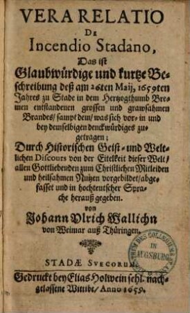 Vera Relatio de incendio Stadano d.i. Beschreibung deß am 26. Mai 1659 ... entstandenen Brandes ...