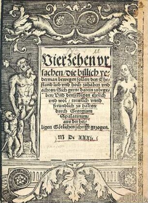 Vierzehen vrsachen die billich yederman bewegen sollen den Ehestand lieb vnd hoch zuhaben vnd achten Sich gerne darein zubegeben Vnd denselbigen ehrlich vnd wol trewlich vnnd freundlich zu halten
