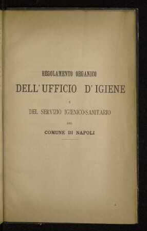 Regolamento organico dell' ufficio d' igiene e del servizio igienico-sanitario del comune di Napoli
